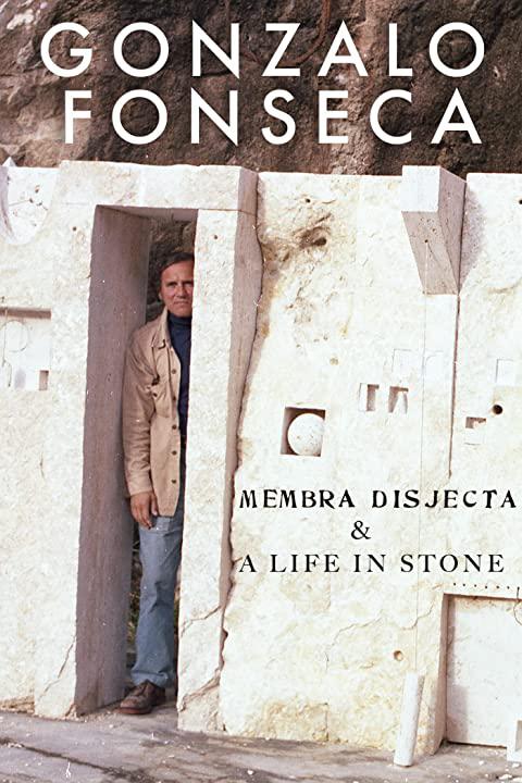 Gonzalo Fonseca: Membra Disjecta &amp; A Life in Stone