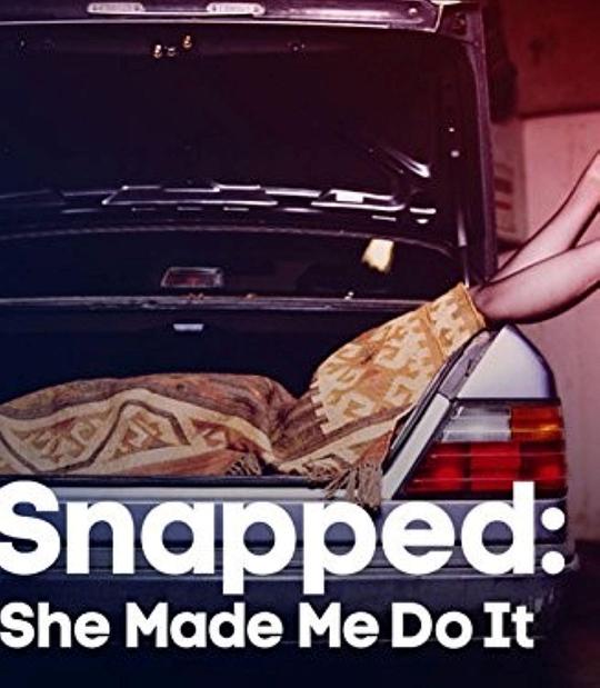 Snapped: She Made Me Do It